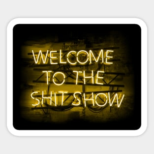 Welcome to the Shit Show in glowing yellow text sign Sticker